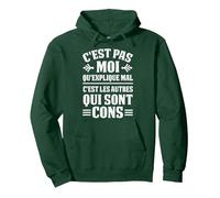 C'est Pas Moi Qu'explique Mal C'est Les Autres Qui sont Cons Sweat à Capuche, Unisexe pour Adultes, Vert Forêt, M