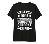 C'est Pas Moi Qu'Explique Mal C'est Les Autres Qui sont Contre T-Shirt Haut de Gamme