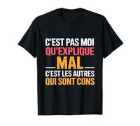 C'est Pas Moi Qui Explique Mal C'est Les Autres Humour T-Shirt