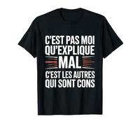 C'est Pas Moi Qui Explique Mal C'est Les Autres Humour T-Shirt