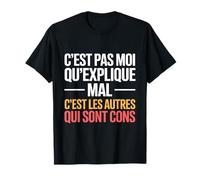 C'est Pas Moi Qui Explique Mal C'est Les Autres Humour T-Shirt