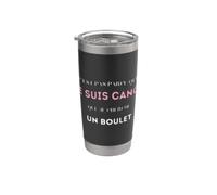 C'est pas parce que je suis canon que je cherche un boulet Gobelet isotherme en acier inoxydable double paroi