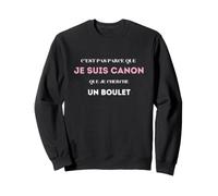 C'est Pas Parce Que Je suis Canon Que Je Cherche Un Boulet Sweatshirt