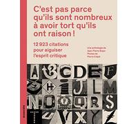 C'est pas parce qu'ils sont nombreux à avoir tort qu'ils ont raison !: 12 923 citations pour aiguiser l'esprit critique