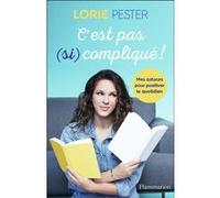 Lorie Pester – C'est pas (si) compliqué ! – Mes astuces pour positiver le quotidien – Flammarion