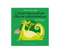 C'est pas toujours pratique d'être une créature fantastique T4 Le Dragon - VOYELLE-M+SIBYLLINE - Des Ronds Dans L'o - cartonné - Album jeunesse dès 3 ans