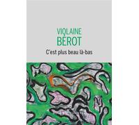 C'est plus beau la-bas - Violaine Bérot - Buchet-Chastel - broché - Roman