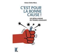 C'est pour la bonne cause ! Les désillusions du travail asso Les désillusions du travail associatif - Simon Cottin-Marx - Atelier Ed De L' - broché - Essai