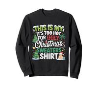 C'est pour Moi qu'il Fait trop Chaud pour Les vilains Chandails de Noël Sweatshirt