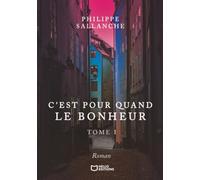 C'est pour quand le Bonheur - Tome I