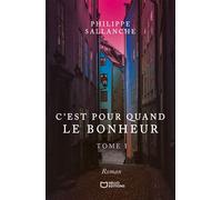 C'est pour quand le Bonheur - Tome I - Philippe Sallanche - Hello - broché - Roman
