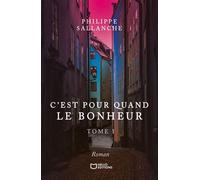 C'est pour quand le Bonheur - Tome I - Philippe Sallanche - Hello Editions - ebook (ePub) - Roman