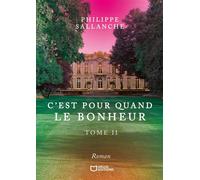 C'est pour quand le Bonheur - Tome II - Philippe Sallanche - Hello - broché - Roman