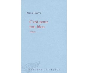 C'est pour ton bien - Alma Brami - Mercure de france - broché - Roman
