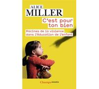 C'est pour ton bien Racines de la violence dans l'éducation de l'enfant - Alice Miller - Flammarion - broché - Essai