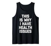 C'est Pourquoi J'Ai des problèmes de santé - Funny Saying Sarcastic Débardeur