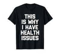 C'est Pourquoi J'Ai des problèmes de santé - Funny Saying Sarcastic T-Shirt
