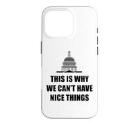 C'est Pourquoi Nous ne Pouvons Pas Avoir de Belles Choses drôles Anti-Gouvernement Coque pour iPhone 16 Pro