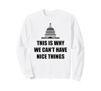 C'est Pourquoi Nous ne Pouvons Pas Avoir de Belles Choses drôles Anti-Gouvernement Sweatshirt