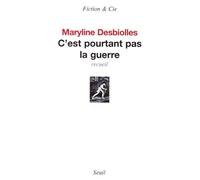 C'est pourtant pas la guerre. Recueil - Maryline Desbiolles - Seuil - broché - Roman