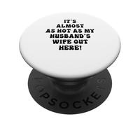 C'est presque aussi chaud que la femme de mon mari ici PopSockets PopGrip Adhésif