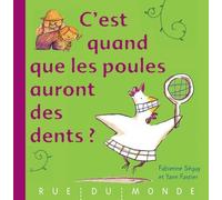 C'est quand que les poules auront des dents ?