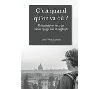 C'est quand qu'on va où ?: Petit guide pour ceux qui veulent voyager loin et longtemps