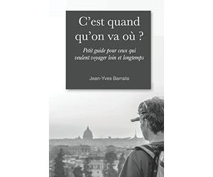 C'est quand qu'on va où ?: Petit guide pour ceux qui veulent voyager loin et longtemps
