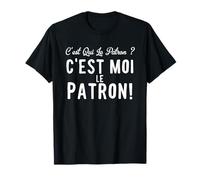 C'est Qui Le Patron ? C'est Moi Le Patron T-Shirt