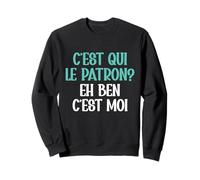 C'est Qui Le Patron Eh Ben C'est Moi Cadeau Humour Sweatshirt