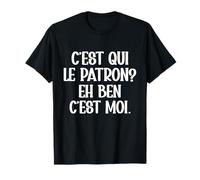 C'est Qui Le Patron Eh Ben C'est Moi Cadeau Humour T-Shirt