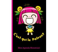 C'est qui le patron? Mon Agenda Menstruel: Journal de suivi des règles pour femmes et adolescentes / calendrier mensuel sur 4 ans / relevez vos humeurs, votre flux et vos symptômes avec humour