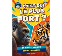 C'est qui le plus fort ?: 30 duels d'animaux - Devine qui gagne !