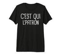 C'est Qui l'patron - Cadeau - Humour - Original T-Shirt Haut de Gamme