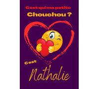 C'est qui ma petite chouchou ? C’est Nathalie: Offrez le prénom Nathalie en cadeau avec ce carnet de notes original, pour faire plaisir en toutes occasions, fêtes ou anniversaires.