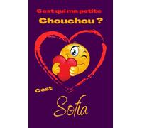 C'est qui ma petite chouchou ? C’est Sofia: Offrez le prénom Sofia en cadeau avec ce carnet de notes original, pour faire plaisir en toutes occasions, fêtes ou anniversaires.