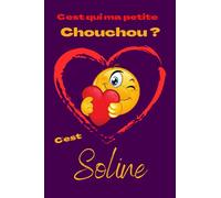 C'est qui ma petite chouchou ? C’est Soline: Offrez le prénom Soline en cadeau avec ce carnet de notes original, pour faire plaisir en toutes occasions, fêtes ou anniversaires.