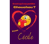 C'est qui ma petite chouchou? C'est Cécile: Offrez le prénom Cécile en cadeau avec ce carnet de notes original, pour faire plaisir en toutes occasions, fêtes ou anniversaires.