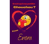 C'est qui ma petite chouchou? C'est Enora: Offrez le prénom Enora en cadeau avec ce carnet de notes original, pour faire plaisir en toutes occasions, fêtes ou anniversaires.