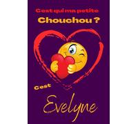 C'est qui ma petite chouchou? C'est Evelyne: Offrez le prénom Evelyne en cadeau avec ce carnet de notes original, pour faire plaisir en toutes occasions, fêtes ou anniversaires.
