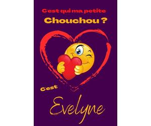 C'est qui ma petite chouchou? C'est Evelyne: Offrez le prénom Evelyne en cadeau avec ce carnet de notes original, pour faire plaisir en toutes occasions, fêtes ou anniversaires.