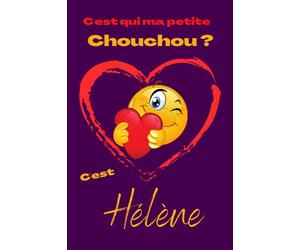 C'est qui ma petite chouchou? C'est Hélène: Offrez le prénom Hélène en cadeau avec ce carnet de notes original, pour faire plaisir en toutes occasions, fêtes ou anniversaires.