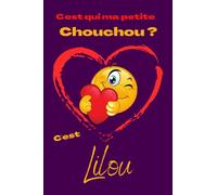 C'est qui ma petite chouchou? C'est Lilou: Offrez le prénom Lilou en cadeau avec ce carnet de notes original, pour faire plaisir en toutes occasions, fêtes ou anniversaires.
