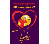 C'est qui ma petite chouchou? C'est Lydie: Offrez le prénom Lydie en cadeau avec ce carnet de notes original, pour faire plaisir en toutes occasions, fêtes ou anniversaires.