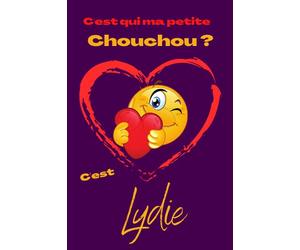 C'est qui ma petite chouchou? C'est Lydie: Offrez le prénom Lydie en cadeau avec ce carnet de notes original, pour faire plaisir en toutes occasions, fêtes ou anniversaires.
