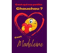 C'est qui ma petite chouchou? C'est Madeleine: Offrez le prénom Madeleine en cadeau avec ce carnet de notes original, pour faire plaisir en toutes occasions, fêtes ou anniversaires.
