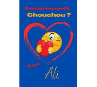 C'est qui mon petit chouchou ? C’est Ali: Offrez le prénom Ali en cadeau avec ce carnet de notes original, pour faire plaisir en toutes occasions, fêtes ou anniversaires.