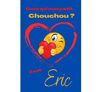C'est qui mon petit chouchou ? C’est Eric: Offrez le prénom Eric en cadeau avec ce carnet de notes original, pour faire plaisir en toutes occasions, fêtes ou anniversaires.