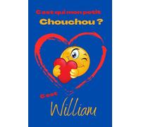 C'est qui mon petit chouchou ? C’est William: Offrez le prénom William en cadeau avec ce carnet de notes original, pour faire plaisir en toutes occasions, fêtes ou anniversaires.