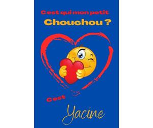 C'est qui mon petit chouchou ? C’est Yacine: Offrez le prénom Yacine en cadeau avec ce carnet de notes original, pour faire plaisir en toutes occasions, fêtes, anniversaires ou juste aller à l'école!